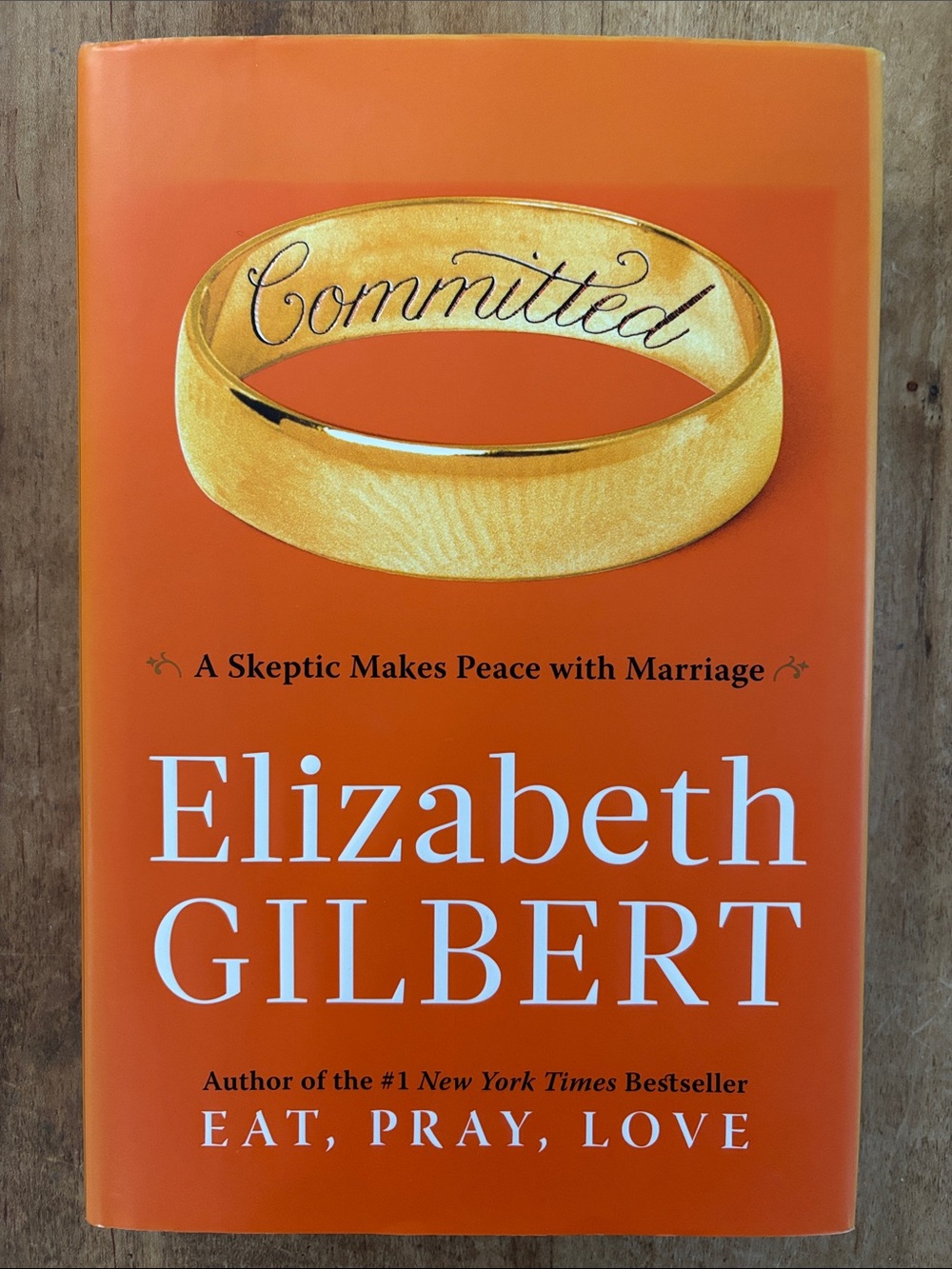 Committed by Elizabeth Gilbert - A Skeptic Makes Peace With Marriage Memoir Book
